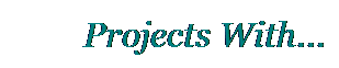 Text Box: Projects With...
